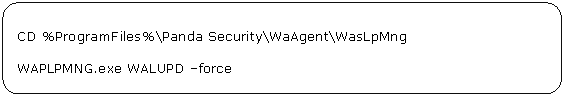 Rectángulo redondeado: CD %ProgramFiles%\Panda Security\WaAgent\WasLpMng WAPLPMNG.exe WALUPD –force 