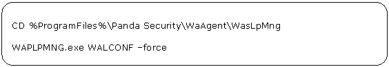 Rectángulo redondeado: CD %ProgramFiles%\Panda Security\WaAgent\WasLpMng WAPLPMNG.exe WALCONF –force 