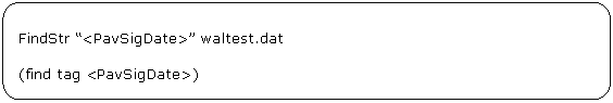 Rectángulo redondeado: FindStr “<PavSigDate>” waltest.dat (find tag <PavSigDate>) )